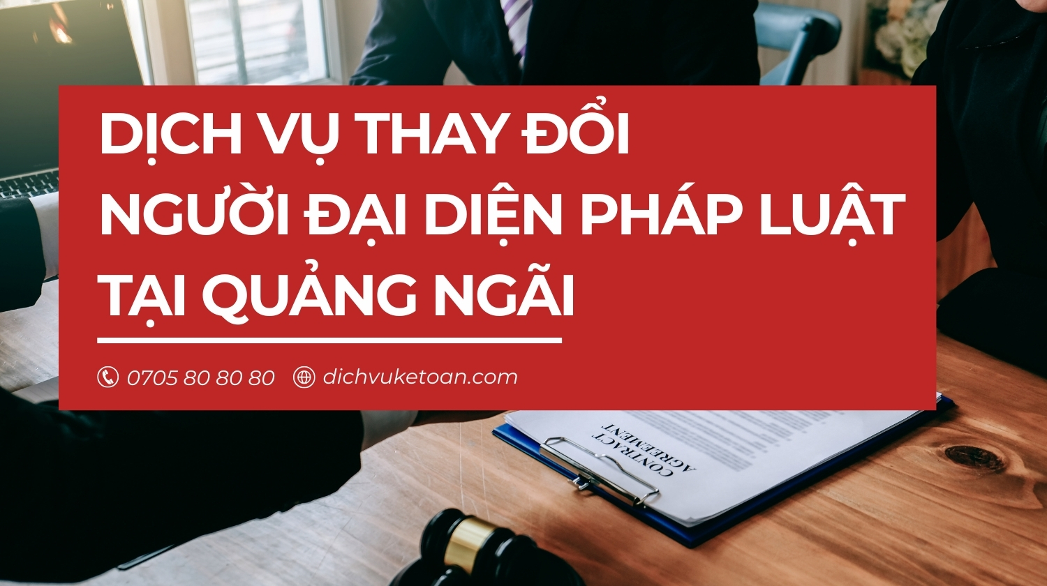 thay đổi vốn điều lệ công ty tại Quảng Ngãi Thay đổi người đại diện pháp luật tại Quảng Ngãi