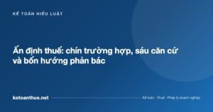 Ấn định thuế: chín trường hợp, sáu căn cứ và bốn hướng phản bác - ketoanthue.net
