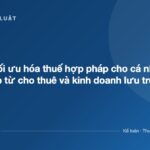 Giải pháp tối ưu hóa thuế hợp pháp cho cá nhân có thu nhập từ cho thuê và kinh doanh lưu trú - ketoanthue.net