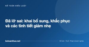 Đã lỡ sai: khai bổ sung, khắc phục và các tình tiết giảm nhẹ - ketoanthue.net