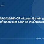 Nghị định 252/2026/NĐ-CP về quản lý thuế: gom 5 nghị định, siết hoãn xuất cảnh và thuế thương mại điện tử - ketoanthue.net