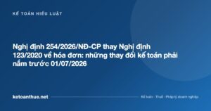Nghị định 254/2026/NĐ-CP thay Nghị định 123/2020 về hóa đơn: những thay đổi kế toán phải nắm trước 01/07/2026 - ketoanthue.net
