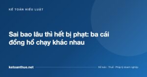 Sai bao lâu thì hết bị phạt: ba cái đồng hồ chạy khác nhau - ketoanthue.net